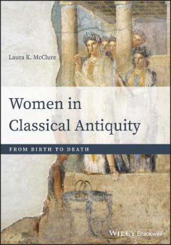 Women in Classical Antiquity  (English, Paperback, McClure Laura K.)