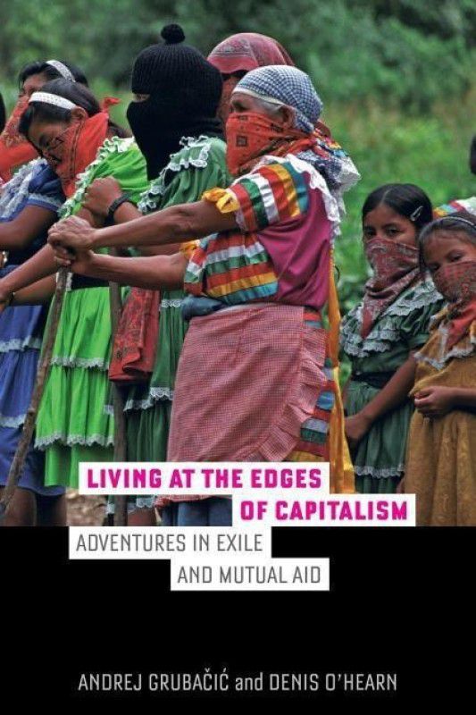 Living at the Edges of Capitalism  (English, Paperback, Grubacic Andrej)