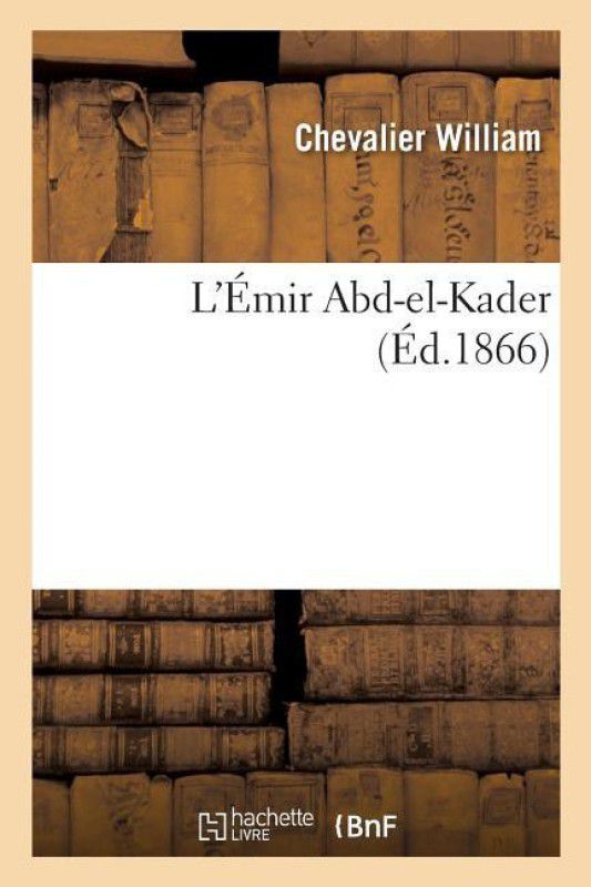 L'Emir Abd-El-Kader  (French, Paperback, William)