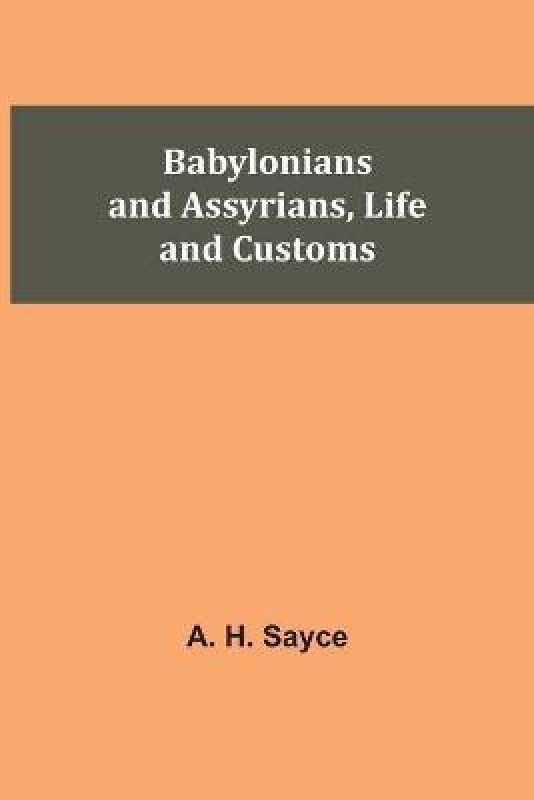 Babylonians and Assyrians, Life and Customs  (English, Paperback, Sayce A H)