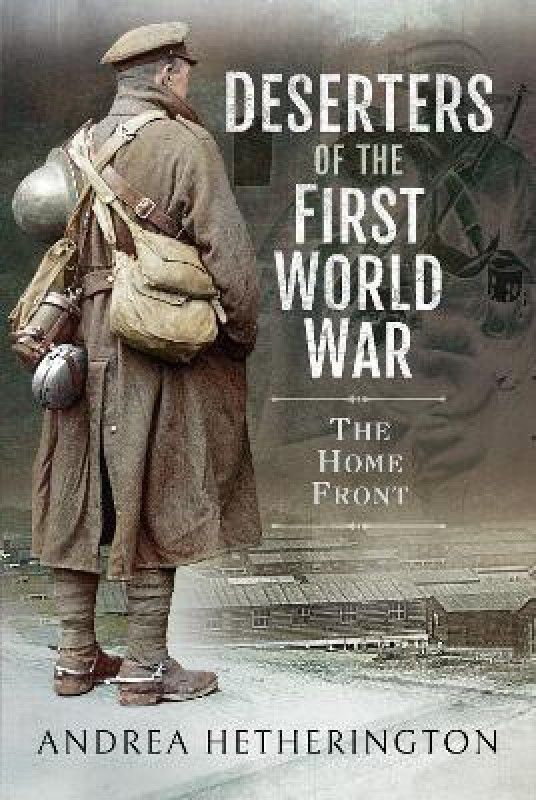 Deserters of the First World War  (English, Hardcover, Hetherington Andrea)