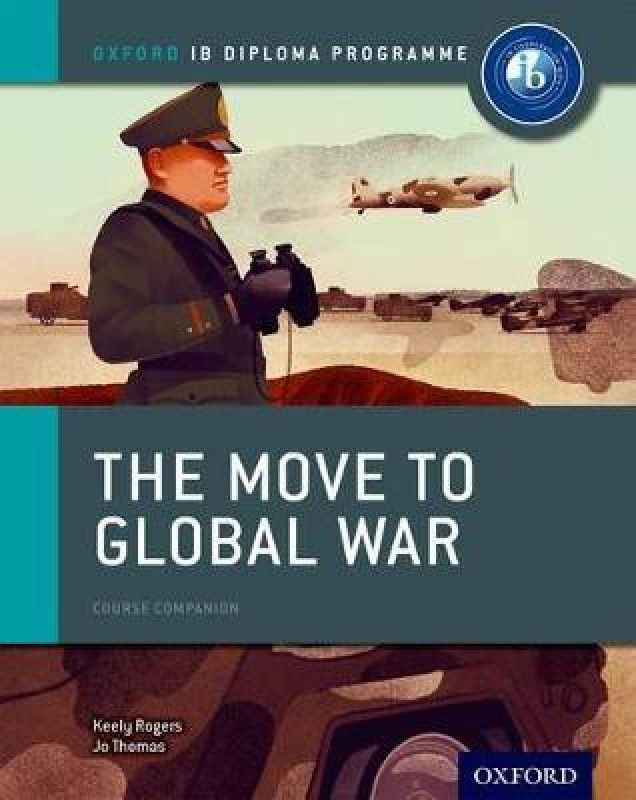 Oxford IB Diploma Programme: The Move to Global War Course Companion - Course Companion  (English, Paperback, Thomas Joanna)