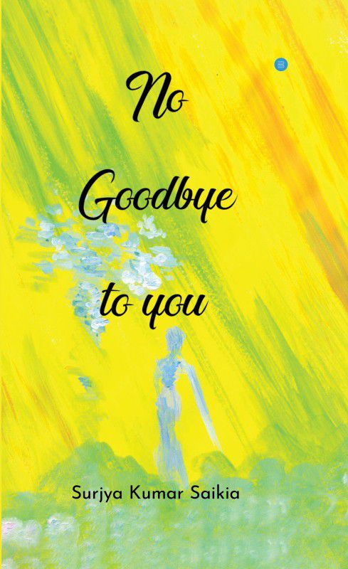 No Goodbye to you  (Hardcover, Surjya Saikia)