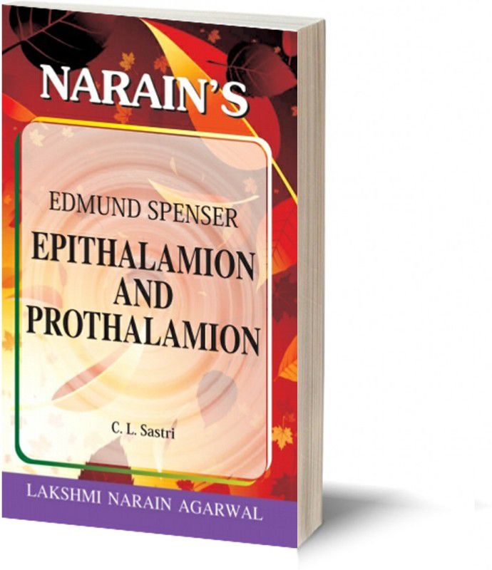 Narain's Epithalamion And Prothalamion * (English): Spenser [Paperback] C.L. Sastri - Text , Paraphrase , Critical Appreciation , Questions and Answers.  (Paperback, C.L. Sastri)