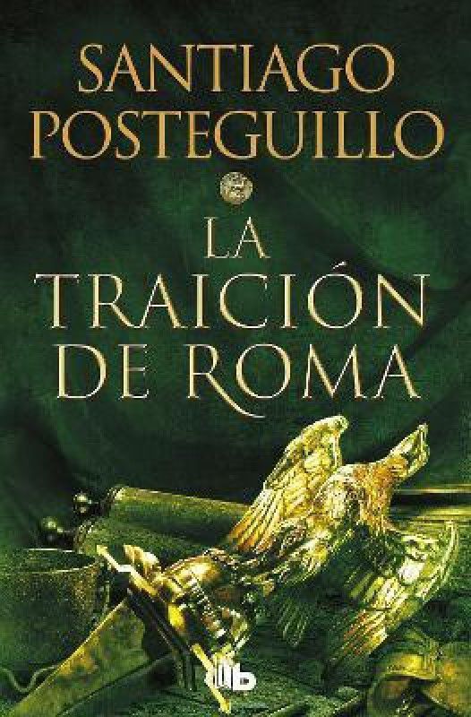 La traicion de Roma / The Treachery of Rome  (Spanish, Paperback, Posteguillo Santiago)