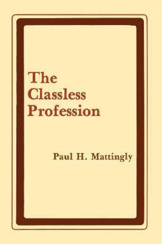 The Classless Profession  (English, Paperback, Mattingly Paul H.)
