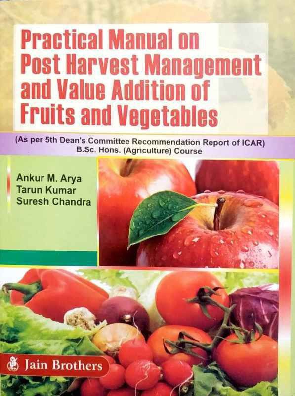 Practical Manual on Post Harvest Management And Value Addition of Fruits And Vegetables  (English, Paperback, Ankur M. Arya, Tarun Kumar, Suresh Chandra)