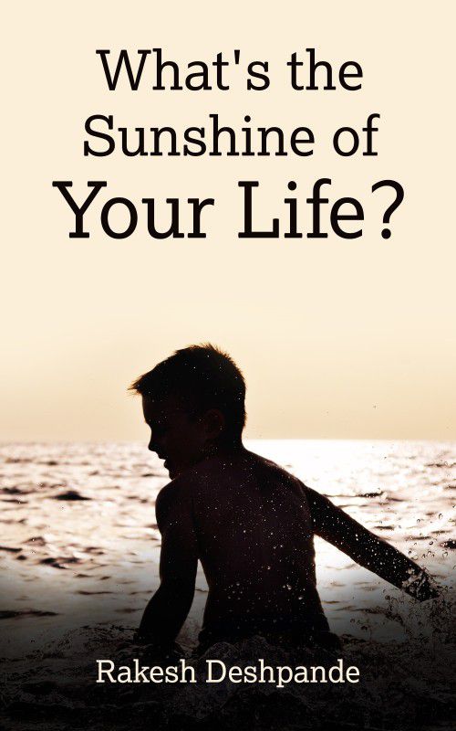 What s The Sunshine Of Your Life  (English, Paperback, Rakesh Deshpande)