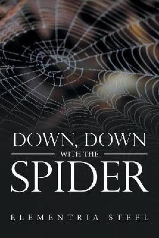 Down, Down with the Spider  (English, Paperback, Steel Elementria)