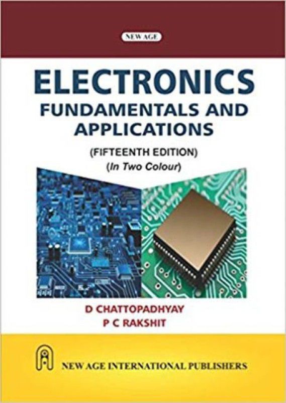 Electronics: Fundamentals and Applications (Two Colour Edition)  (English, Paperback, D. Chattopadhyay, P. C. Rakshit)