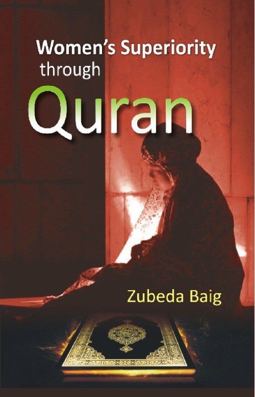 Women's Superiority Through Quran  (English, Hardcover, Zubeda Baig)