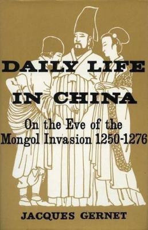 Daily Life in China on the Eve of the Mongol Invasion, 1250-1276  (English, Paperback, Gernet Jacques Professor)