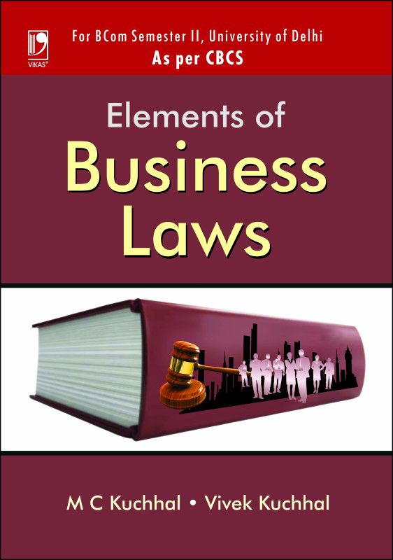 Elements of Business Laws - For BCom Semester II, University of Delhi First Edition  (English, Paperback, Vivek Kuchhal, M C Kuchhal)