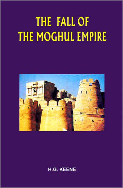 The Fall of the Moghul Empire 1 Edition  (English, Hardcover, H. G. Keene)