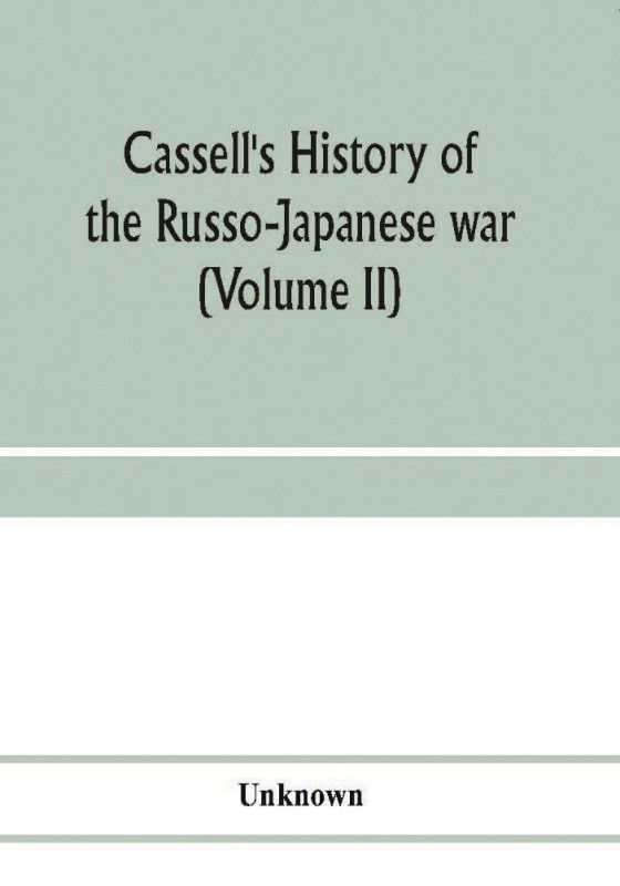 Cassell's history of the Russo-Japanese war (Volume II)  (English, Paperback, unknown)