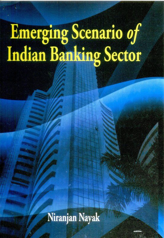 Emerging Scenario Of Indian Banking Sector  (English, Hardcover, Niranjan Nayak)