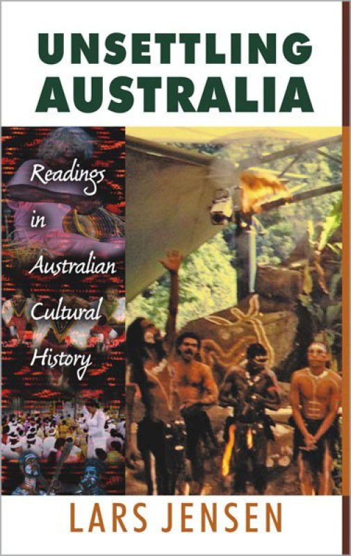 Unsettling Australia Readings in Australian Cultural History  (English, Hardcover, Jensen Lars)