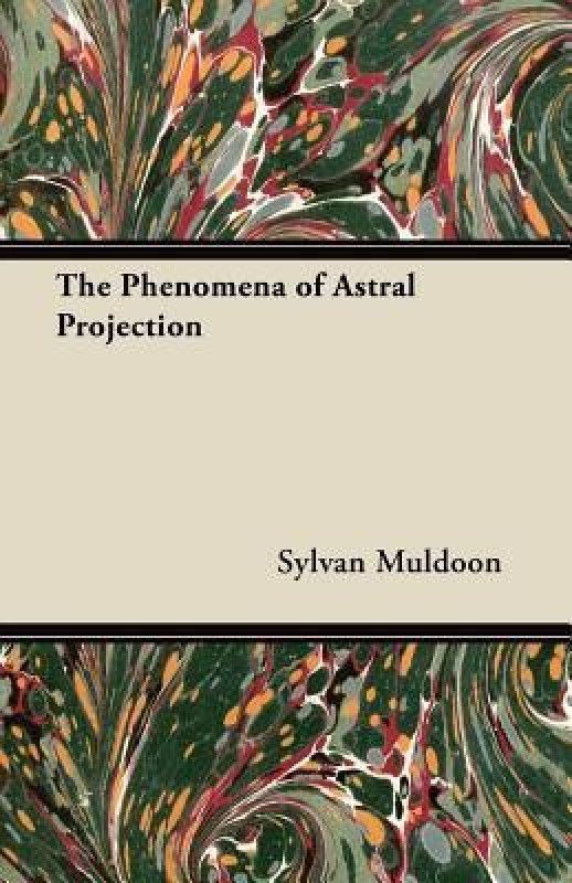 The Phenomena of Astral Projection  (English, Paperback, Muldoon Sylvan)