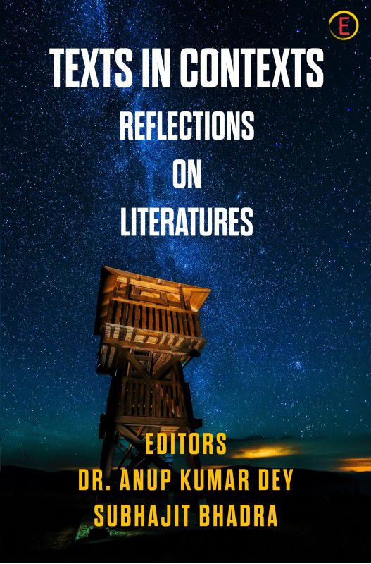 Texts in Contexts Reflections on Literatures in English Written in India and Beyond  (English, Paperback, Dr. Anup Kumar Dey, Subhajit Bhadra)