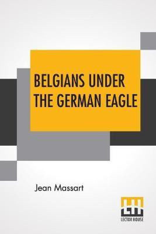 Belgians Under The German Eagle  (English, Paperback, Massart Jean)