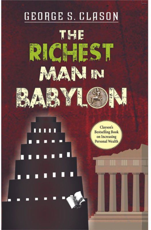 The Richest Man In Babylon - Clayson's Bestselling Book on Increasing Personal Wealth  (Paperback, George Samuel Clason)