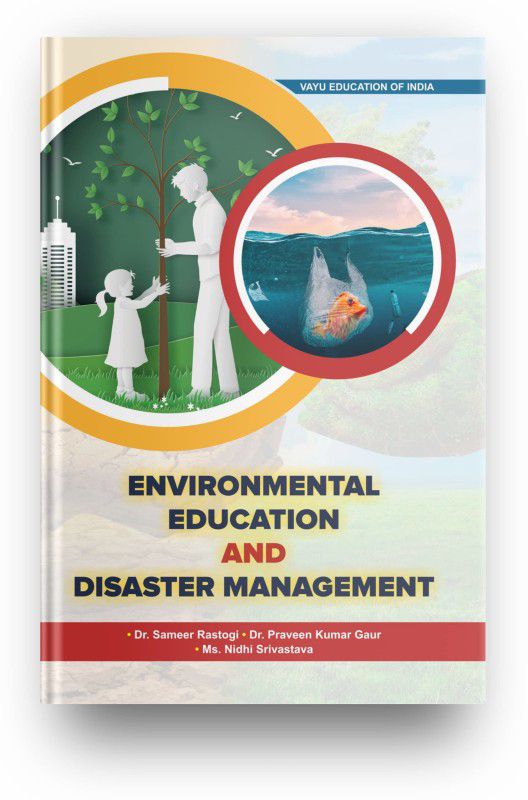 ENVIRONMENTAL EDUCATION AND DISASTER MANAGEMENT, Latest Edition 2022 - ENVIRONMENTAL EDUCATION AND DISASTER MANAGEMENT, Latest Edition 2022  (Paperback, Dr. Sameer Rastogi (Author), Dr. Praveen Kumar Gaur (Author), Ms. Nidhi Srivastava (Author))