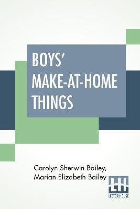 Boys' Make-At-Home Things  (English, Paperback, Bailey Carolyn Sherwin)