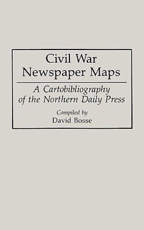Civil War Newspaper Maps  (English, Hardcover, Bosse David)