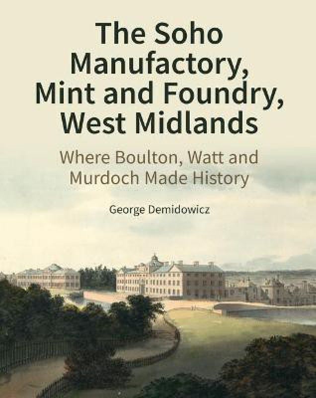 The Soho Manufactory, Mint and Foundry, West Midlands  (English, Hardcover, Demidowicz George)