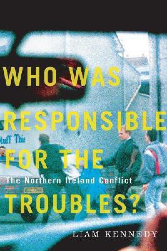 Who Was Responsible for the Troubles?  (English, Hardcover, Kennedy Liam)