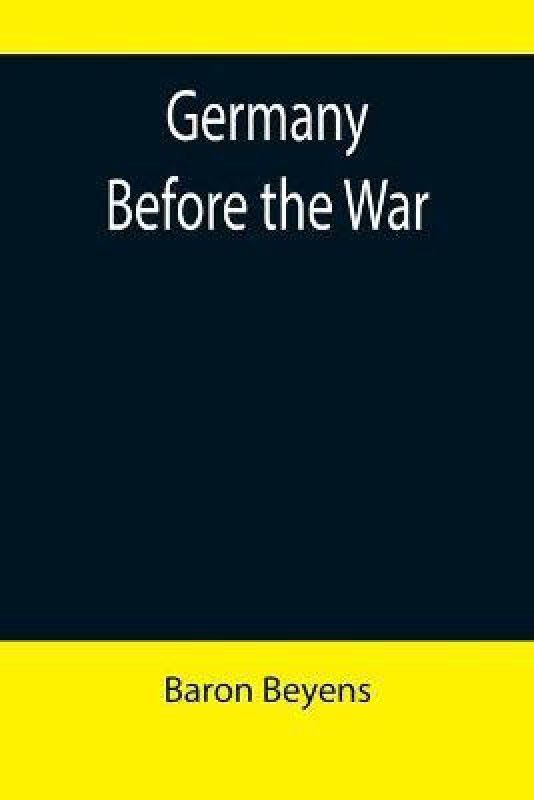 Germany before the war  (English, Paperback, Beyens Baron)