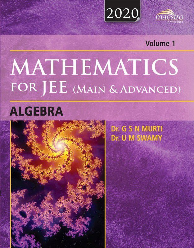 Wiley's Mathematics for JEE (Main & Advanced): Algebra, Vol 1, 2020ed  (English, Paperback, Dr. G S N Murti, Dr. U M Swamy)
