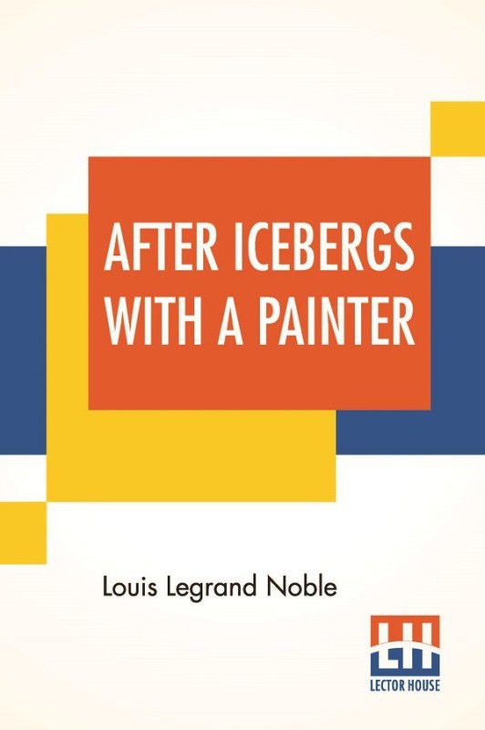 After Icebergs With A Painter  (English, Paperback, Noble Louis Legrand)
