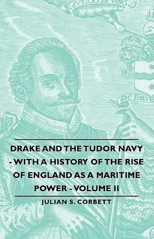 Drake And The Tudor Navy - With A History Of The Rise Of England As A Maritime Power - Volume Ii  (English, Paperback, Corbett Julian S.)