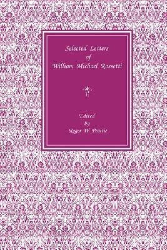 Selected Letters of William Michael Rossetti  (English, Paperback, Peattie Roger)