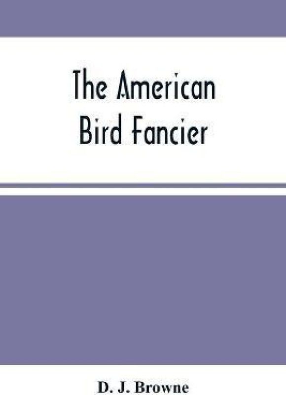 The American Bird Fancier  (English, Paperback, Browne D J)
