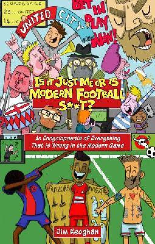 Is it Just Me or is Modern Football S**t?  (English, Paperback, Keoghan Jim)