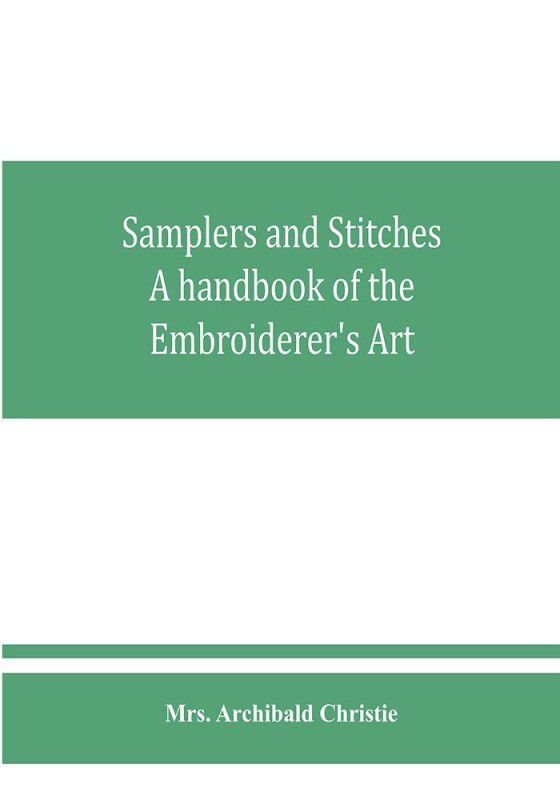 Samplers and Stitches  (English, Paperback, Archibald Christie Mrs)