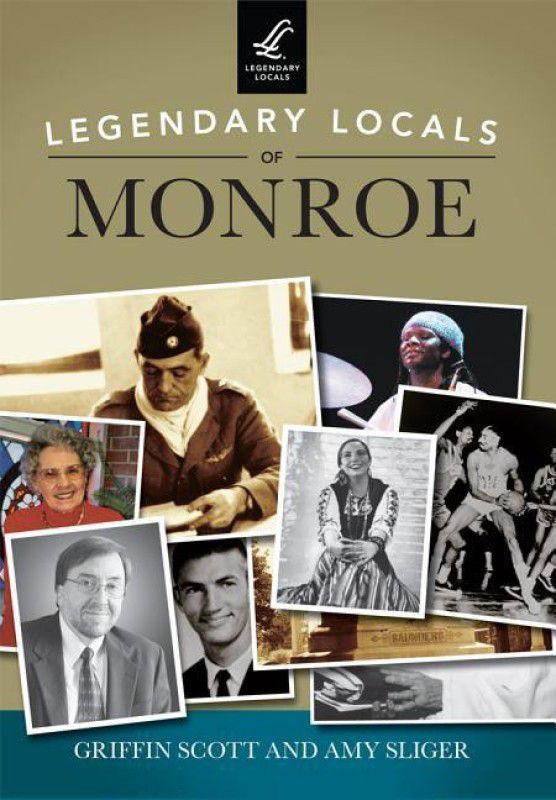 Legendary Locals of Monroe  (English, Paperback, Amy Sliger Griffin Scott Sliger Scott)