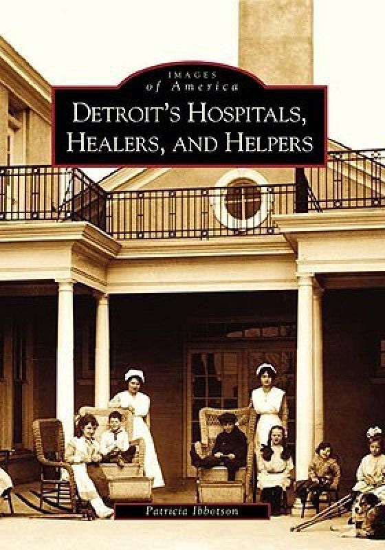 Detroit's Hospitals, Healers, and Helpers (Images of America (Arcadia Publishing))  (English, Paperback, Patricia Ibbotson)