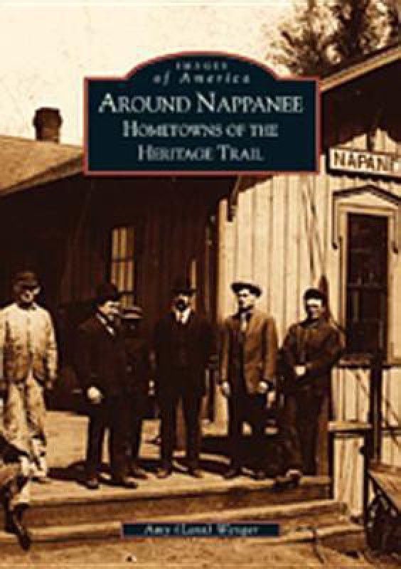 Around Nappanee: Hometowns of the Heritage Trail, IN (Images of America (Arcadia Publishing))  (English, Paperback, Amy Lant Wenger)