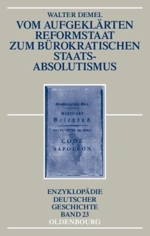 Vom Aufgeklarten Reformstaat Zum Burokratischen Staatsabsolutismus  (German, Paperback, Demel Walter)