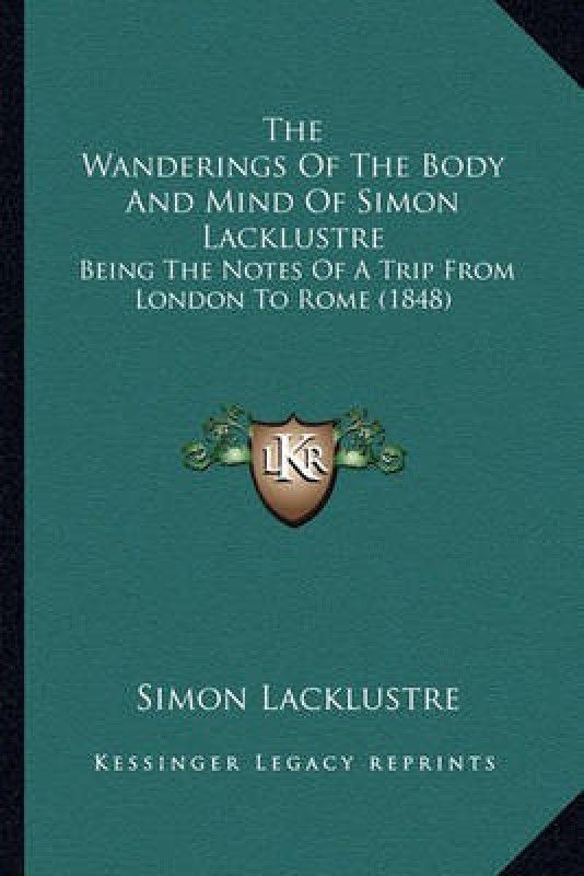 The Wanderings Of The Body And Mind Of Simon Lacklustre  (English, Paperback, Lacklustre Simon)