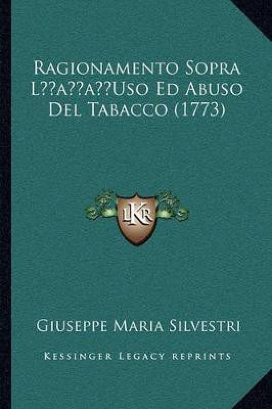 Ragionamento Sopra L'Uso Ed Abuso Del Tabacco (1773)  (Italian, Paperback, Silvestri Giuseppe Maria)