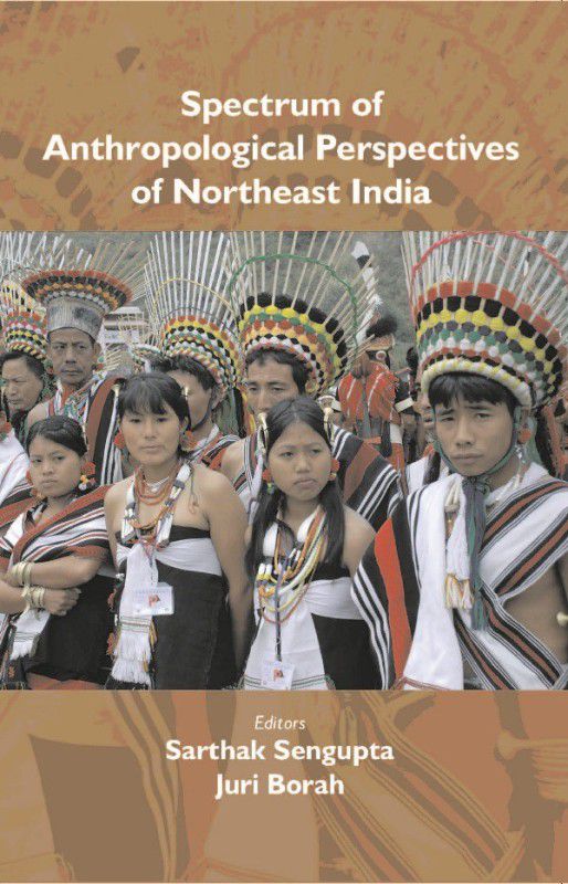 Spectrum Of Anthropological Perspectives Of Northeast India  (English, Hardcover, Editors: Sarthak Sengupta, Juri Borah)