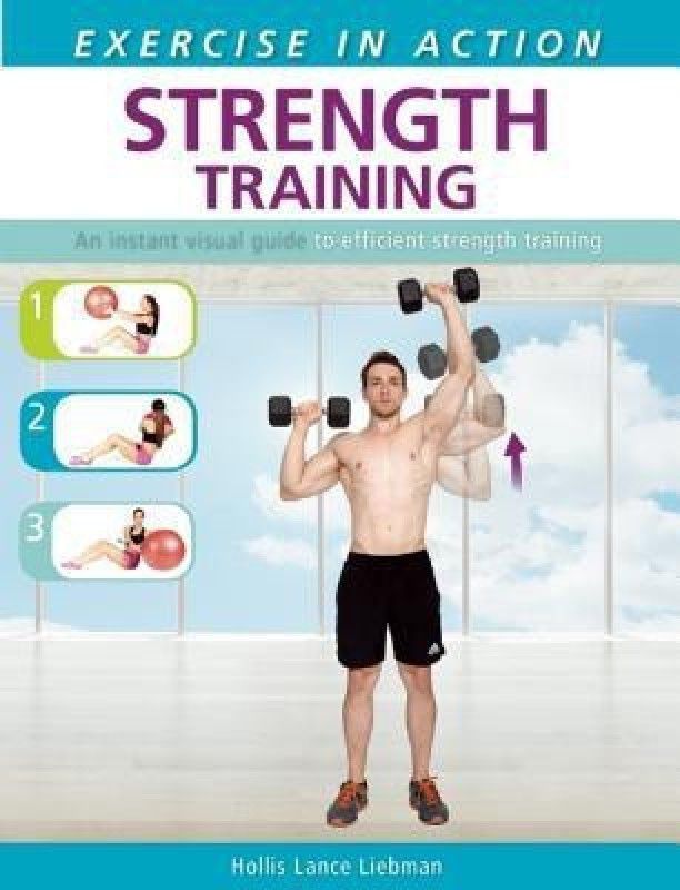 Exercise in Action: Strength Training  (English, Paperback, Liebman Hollis Lance)