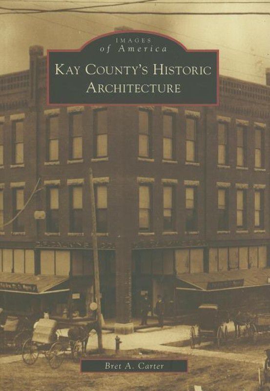 Kay County\'s Historic Architecture (Images of America (Arcadia Publishing))  (English, Paperback, Bret A. Carter)