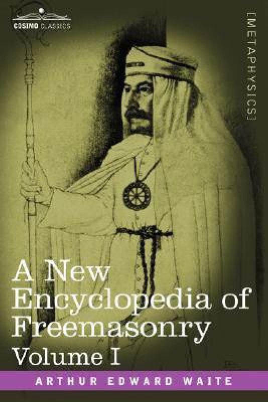 A New Encyclopedia of Freemasonry, Volume I  (English, Paperback, Waite Arthur Edward Professor)