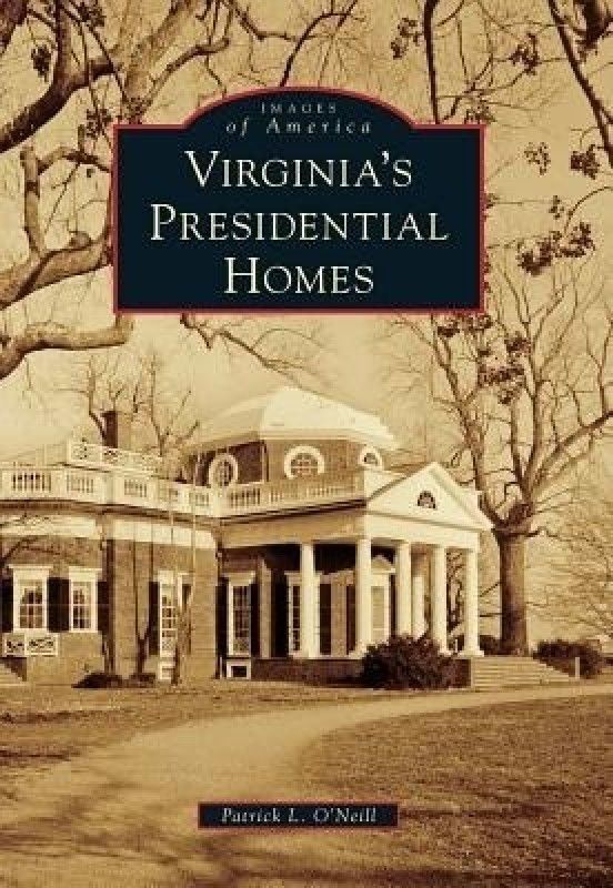 Virginia\'s Presidential Homes (Images of America (Arcadia Publishing))  (English, Paperback, Patrick L. O'Neill)