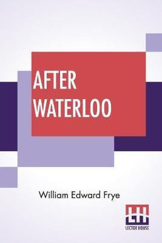 After Waterloo  (English, Paperback, Frye William Edward)